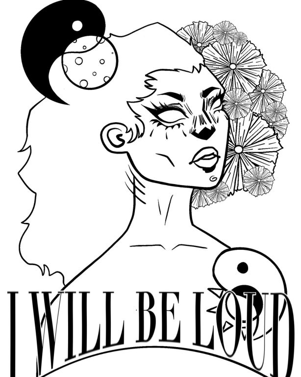 a black and white line drawing of a woman with a lot of hair that says "I will be loud"